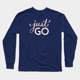 Just Go Hand Lettering Long Sleeve T-Shirt